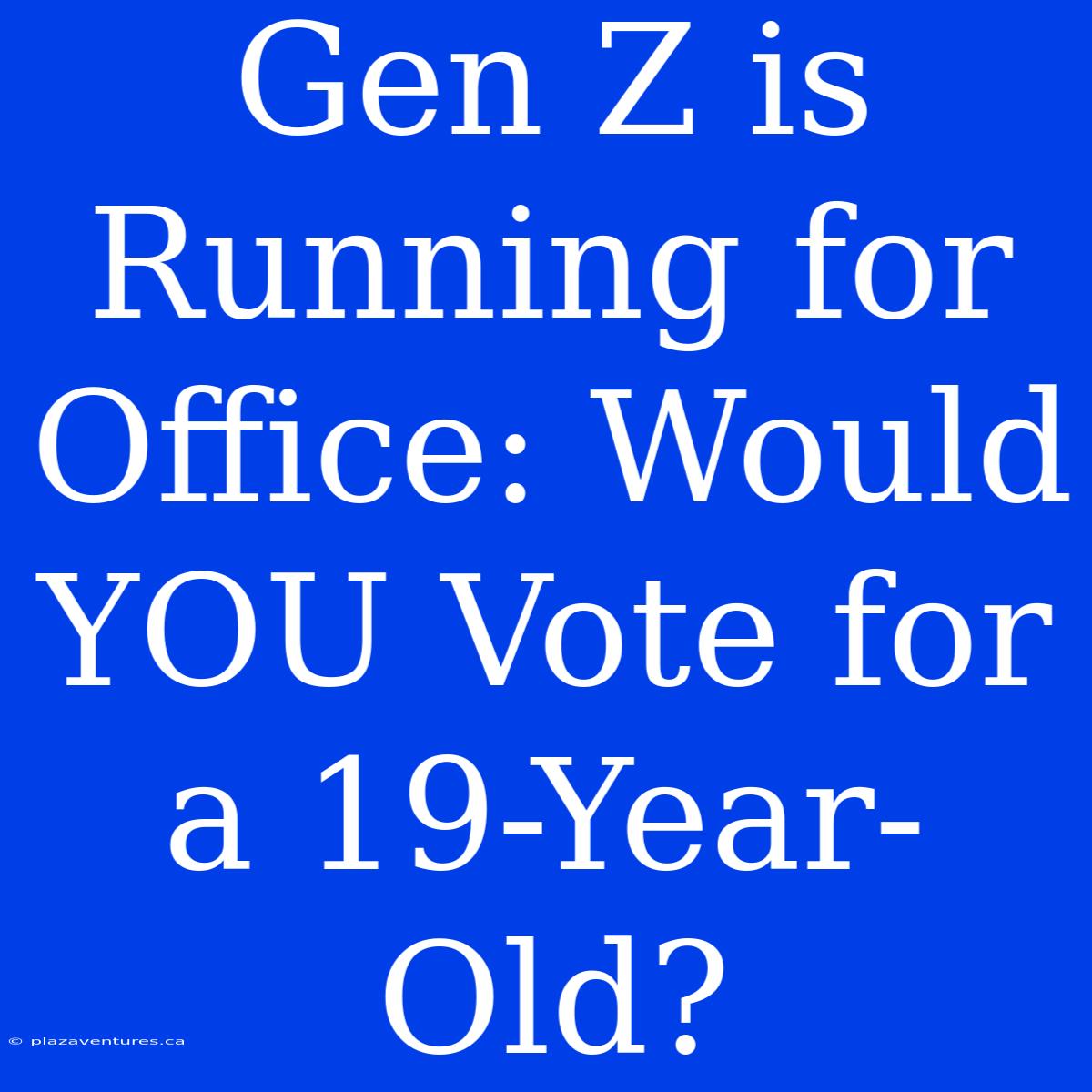 Gen Z Is Running For Office: Would YOU Vote For A 19-Year-Old?