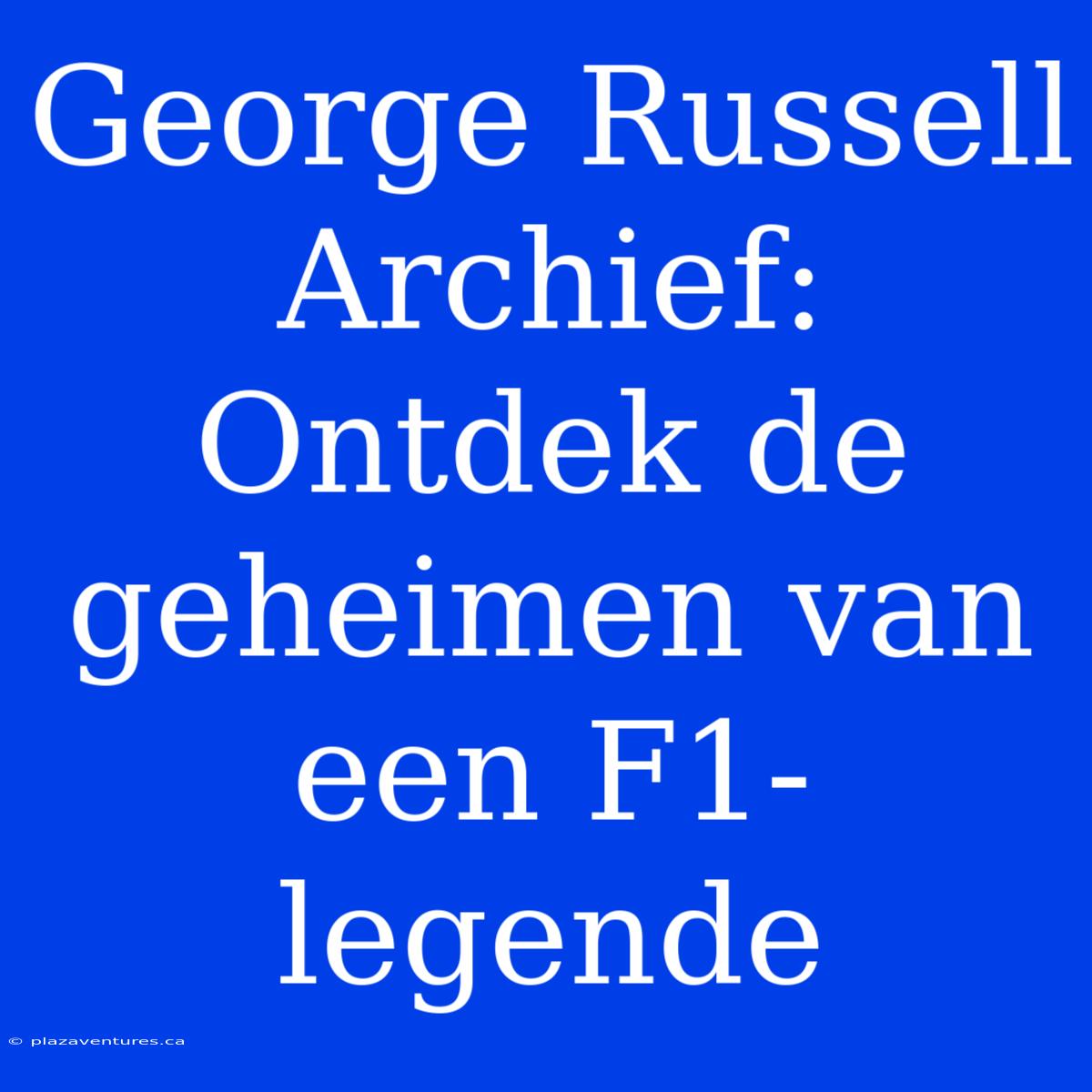 George Russell Archief: Ontdek De Geheimen Van Een F1-legende