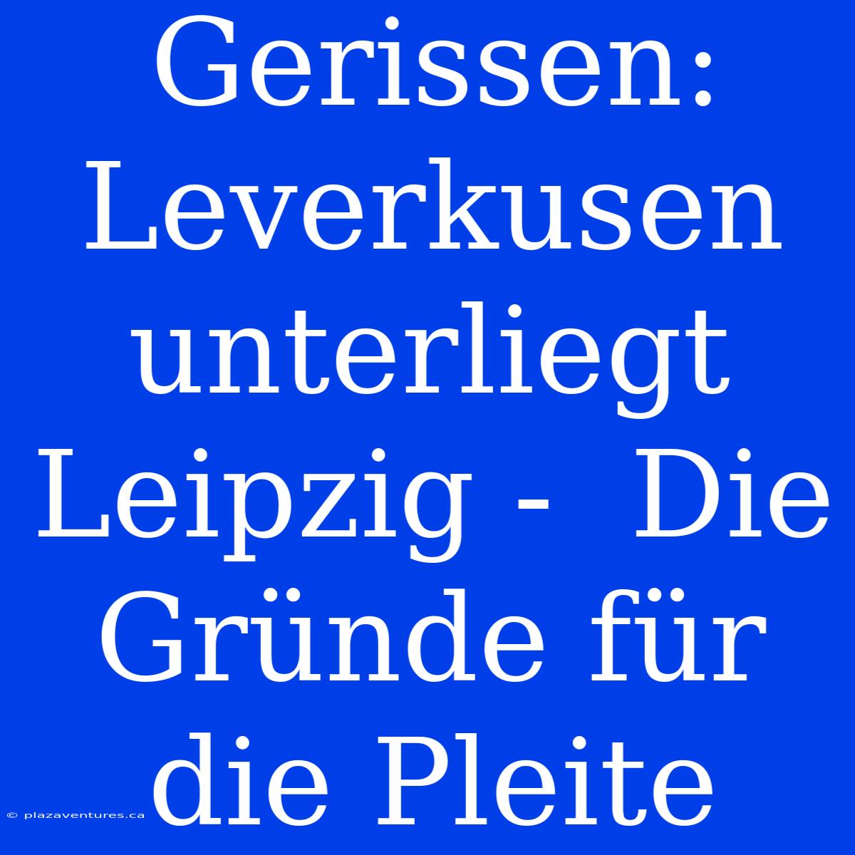 Gerissen:  Leverkusen Unterliegt Leipzig -  Die Gründe Für Die Pleite