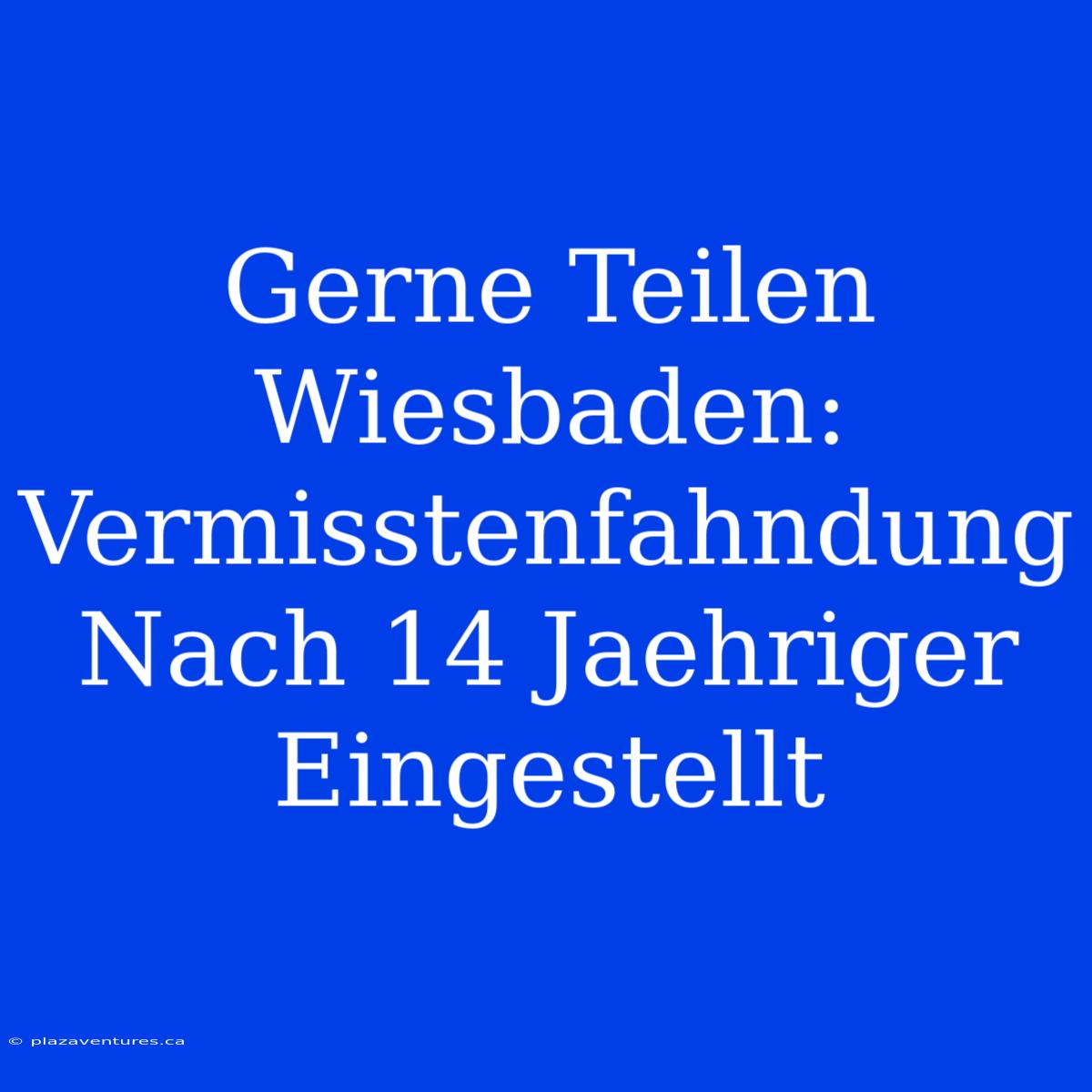 Gerne Teilen Wiesbaden: Vermisstenfahndung Nach 14 Jaehriger Eingestellt