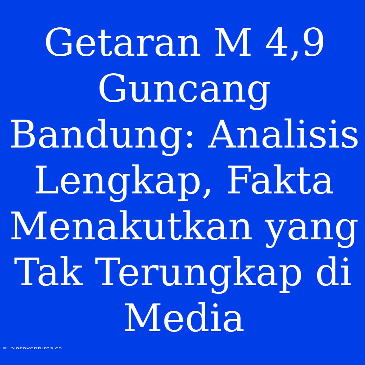 Getaran M 4,9 Guncang Bandung: Analisis Lengkap, Fakta Menakutkan Yang Tak Terungkap Di Media