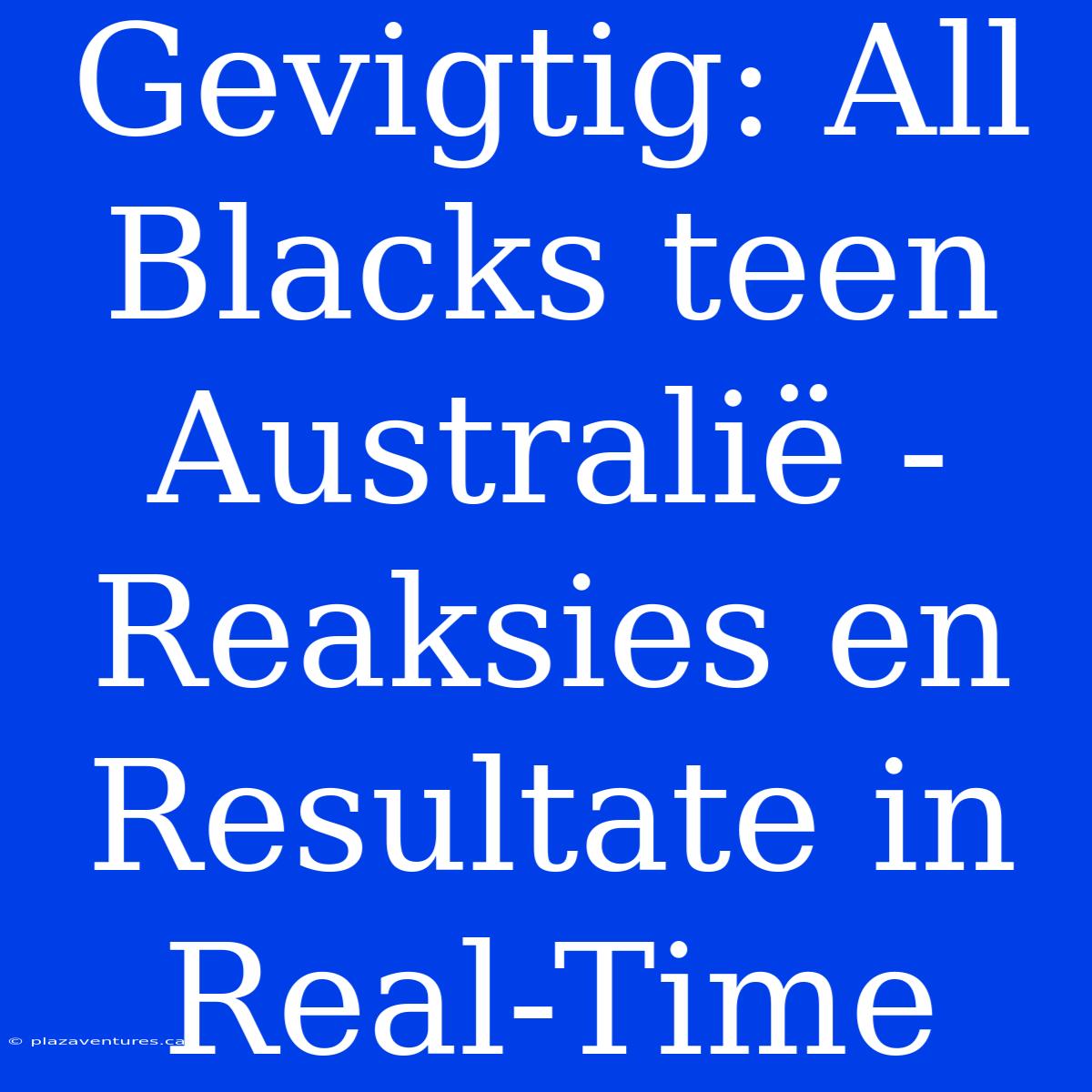 Gevigtig: All Blacks Teen Australië - Reaksies En Resultate In Real-Time