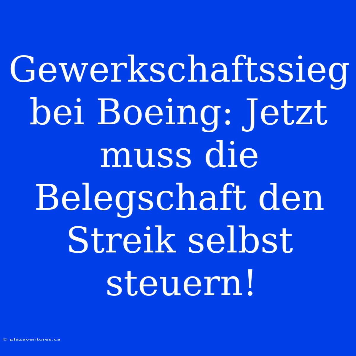 Gewerkschaftssieg Bei Boeing: Jetzt Muss Die Belegschaft Den Streik Selbst Steuern!