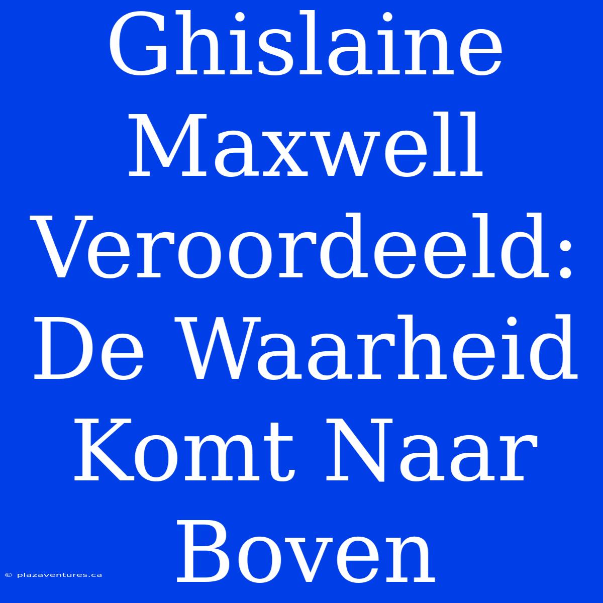 Ghislaine Maxwell Veroordeeld: De Waarheid Komt Naar Boven