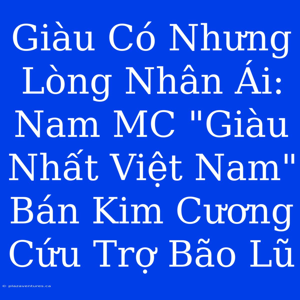 Giàu Có Nhưng Lòng Nhân Ái: Nam MC 