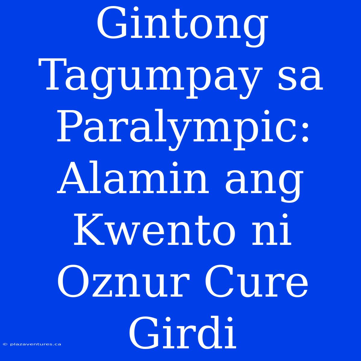 Gintong Tagumpay Sa Paralympic: Alamin Ang Kwento Ni Oznur Cure Girdi