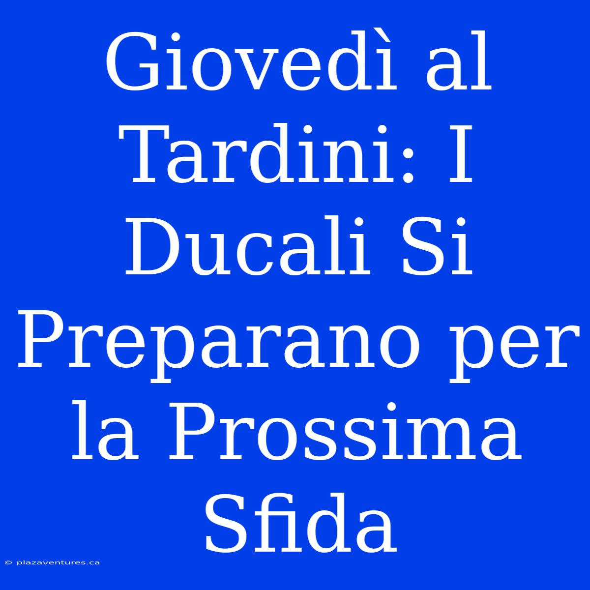 Giovedì Al Tardini: I Ducali Si Preparano Per La Prossima Sfida