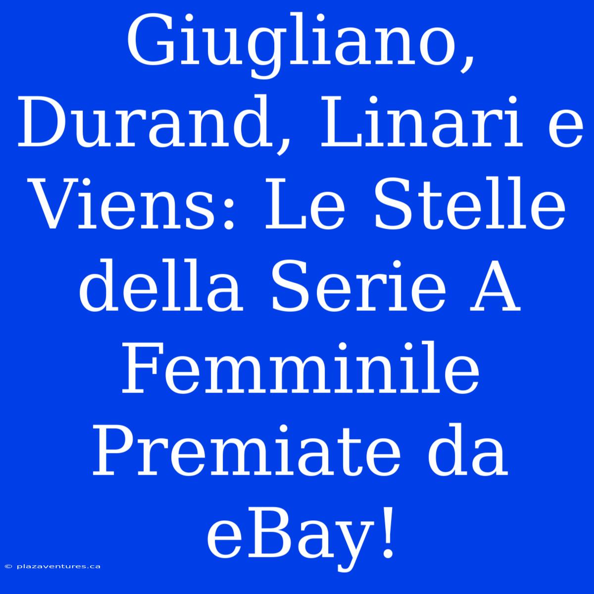 Giugliano, Durand, Linari E Viens: Le Stelle Della Serie A Femminile Premiate Da EBay!