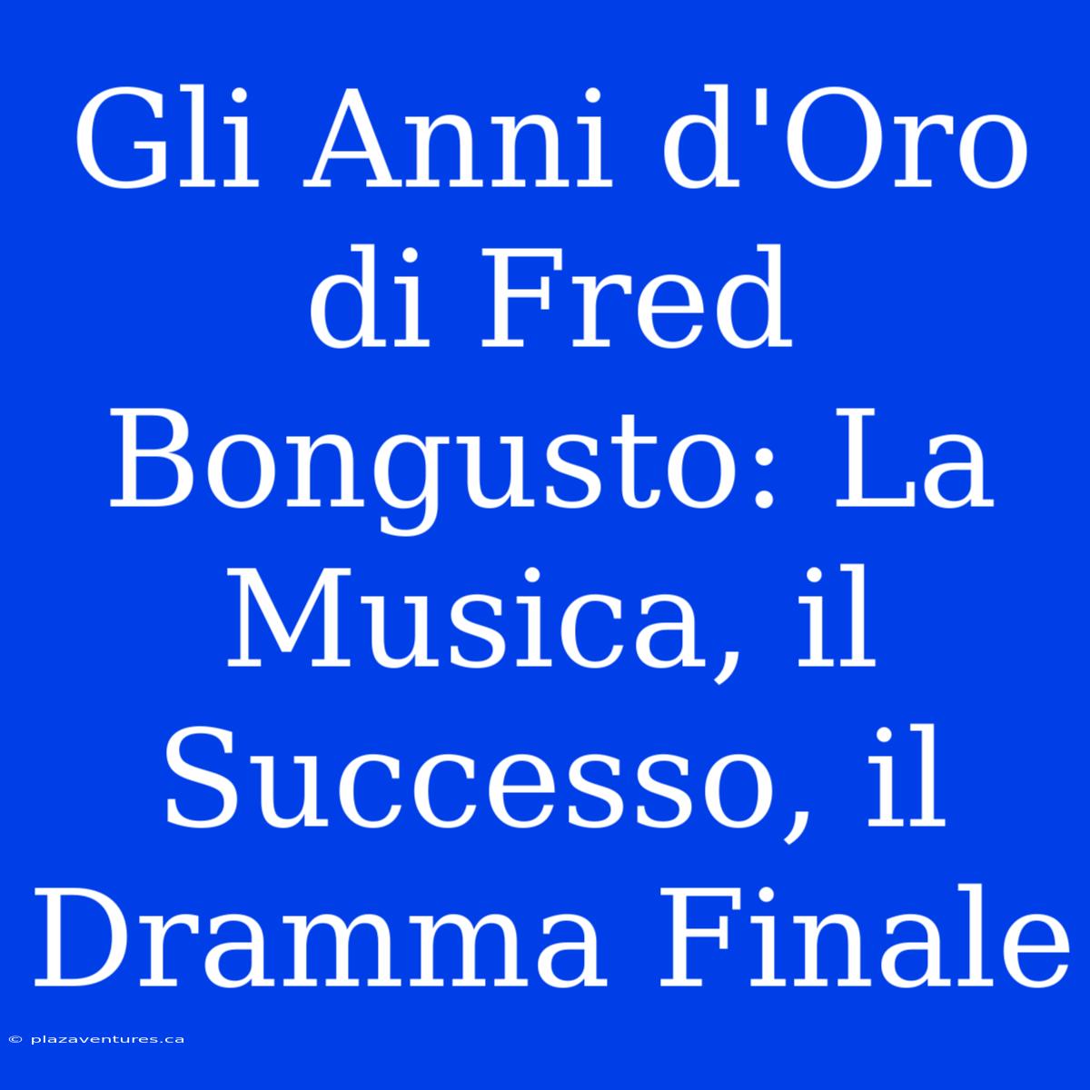 Gli Anni D'Oro Di Fred Bongusto: La Musica, Il Successo, Il Dramma Finale