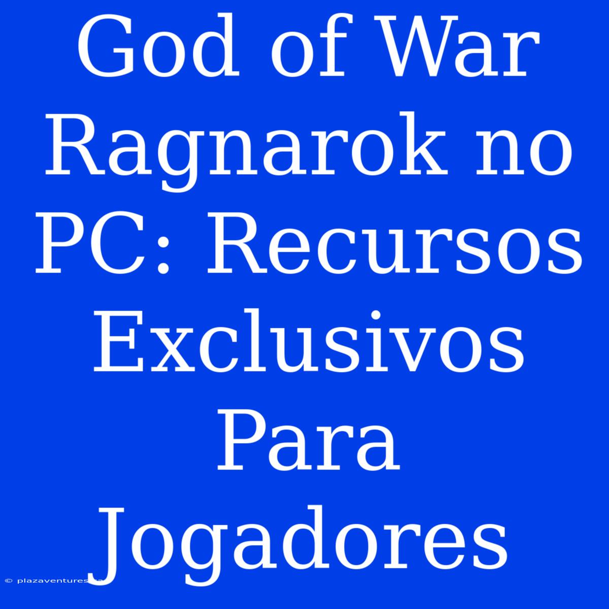 God Of War Ragnarok No PC: Recursos Exclusivos Para Jogadores