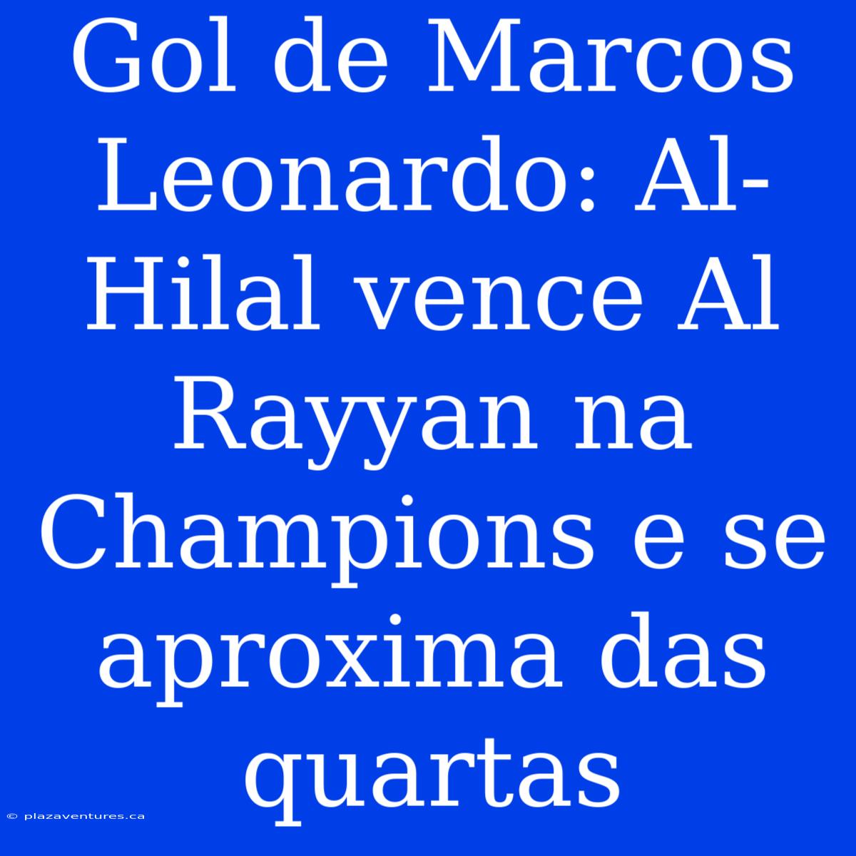 Gol De Marcos Leonardo: Al-Hilal Vence Al Rayyan Na Champions E Se Aproxima Das Quartas