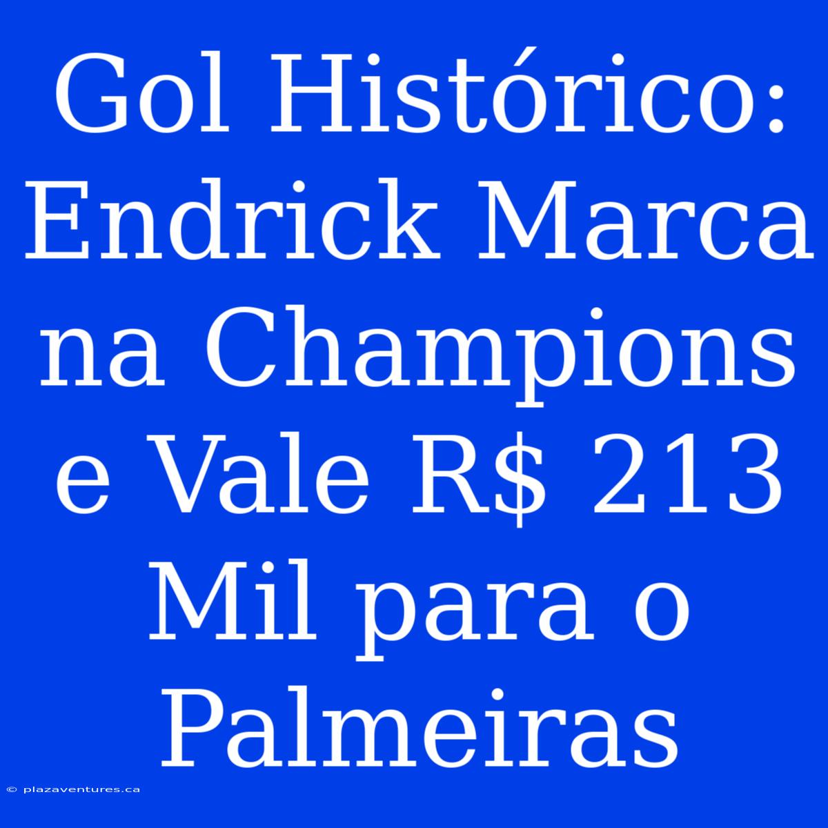 Gol Histórico: Endrick Marca Na Champions E Vale R$ 213 Mil Para O Palmeiras