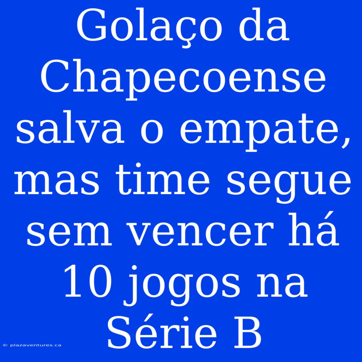 Golaço Da Chapecoense Salva O Empate, Mas Time Segue Sem Vencer Há 10 Jogos Na Série B