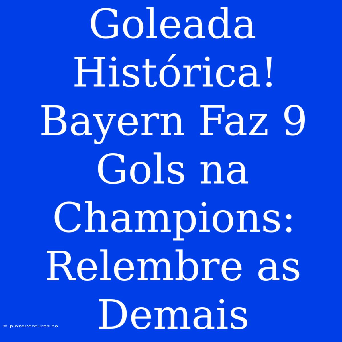 Goleada Histórica! Bayern Faz 9 Gols Na Champions: Relembre As Demais