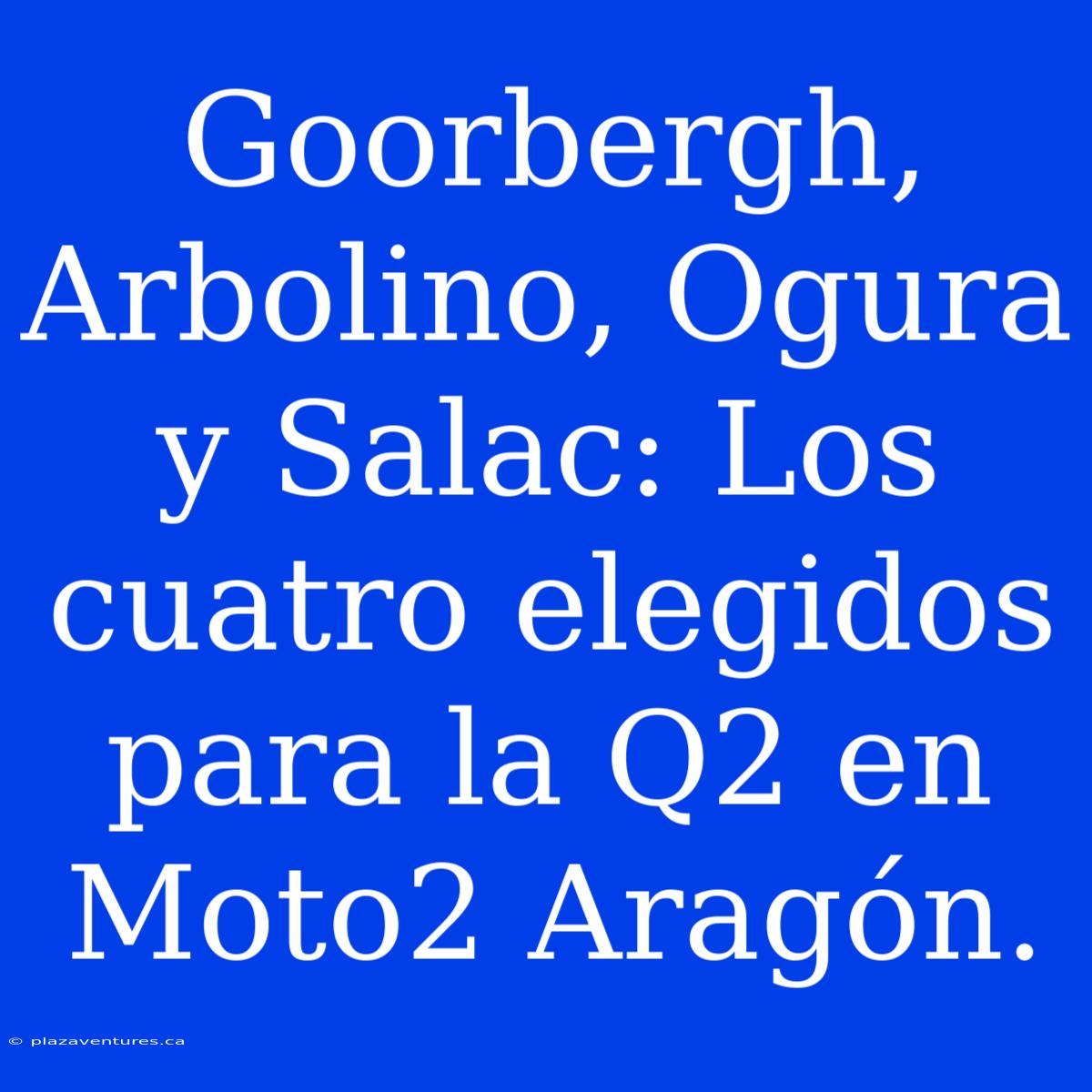 Goorbergh, Arbolino, Ogura Y Salac: Los Cuatro Elegidos Para La Q2 En Moto2 Aragón.