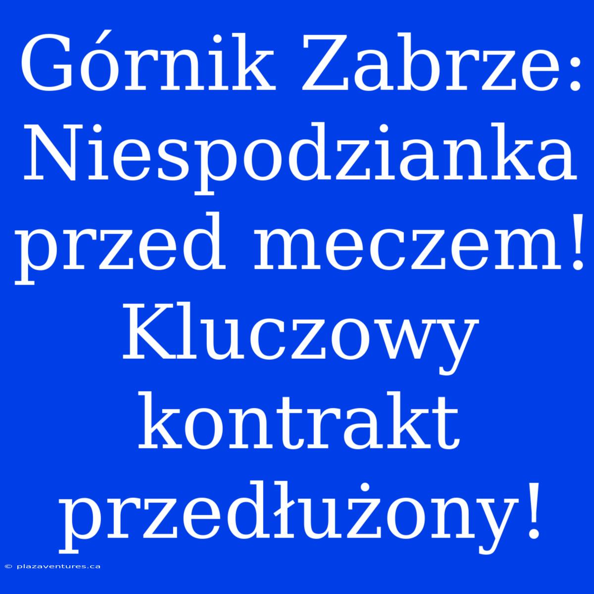 Górnik Zabrze: Niespodzianka Przed Meczem! Kluczowy Kontrakt Przedłużony!