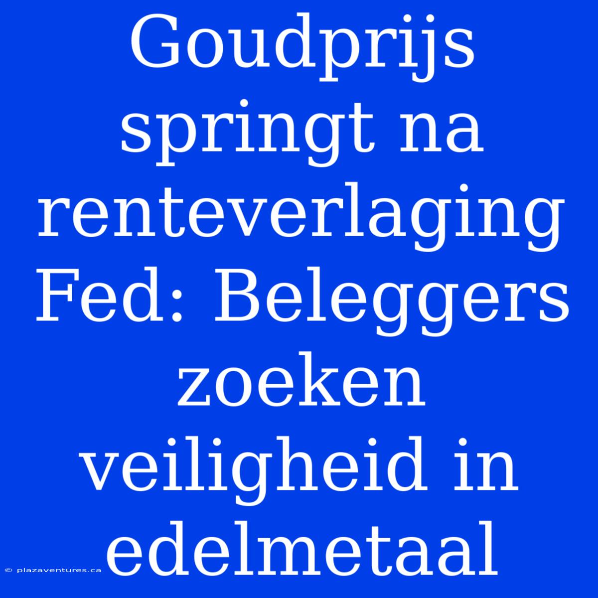 Goudprijs Springt Na Renteverlaging Fed: Beleggers Zoeken Veiligheid In Edelmetaal