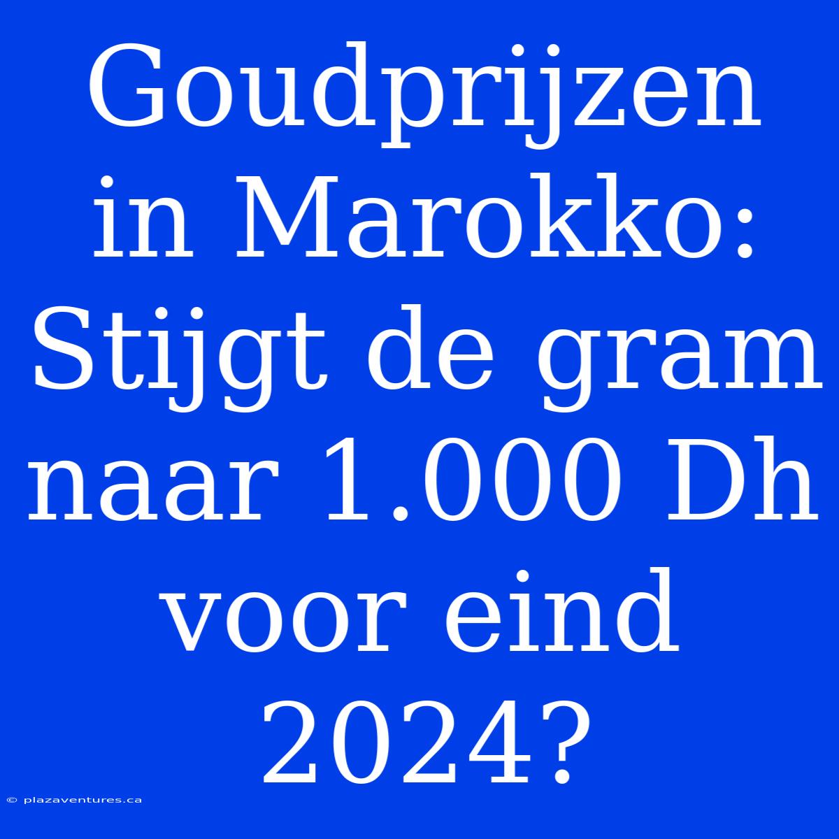 Goudprijzen In Marokko: Stijgt De Gram Naar 1.000 Dh Voor Eind 2024?