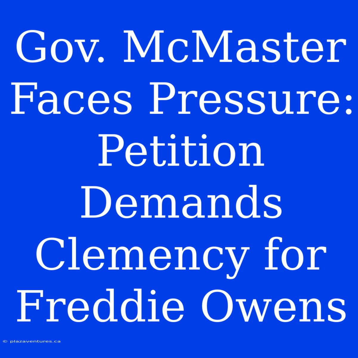 Gov. McMaster Faces Pressure: Petition Demands Clemency For Freddie Owens