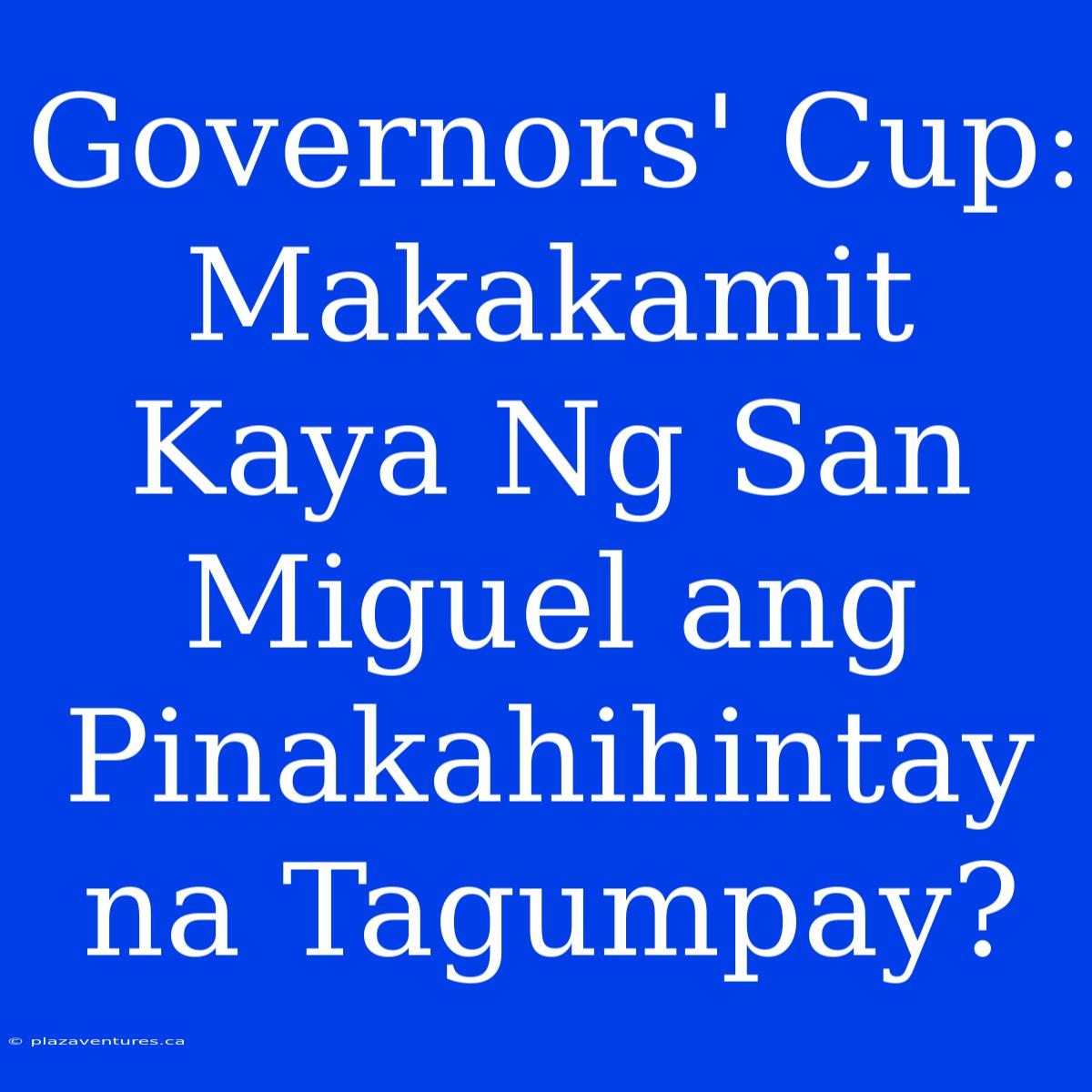 Governors' Cup: Makakamit Kaya Ng San Miguel Ang Pinakahihintay Na Tagumpay?