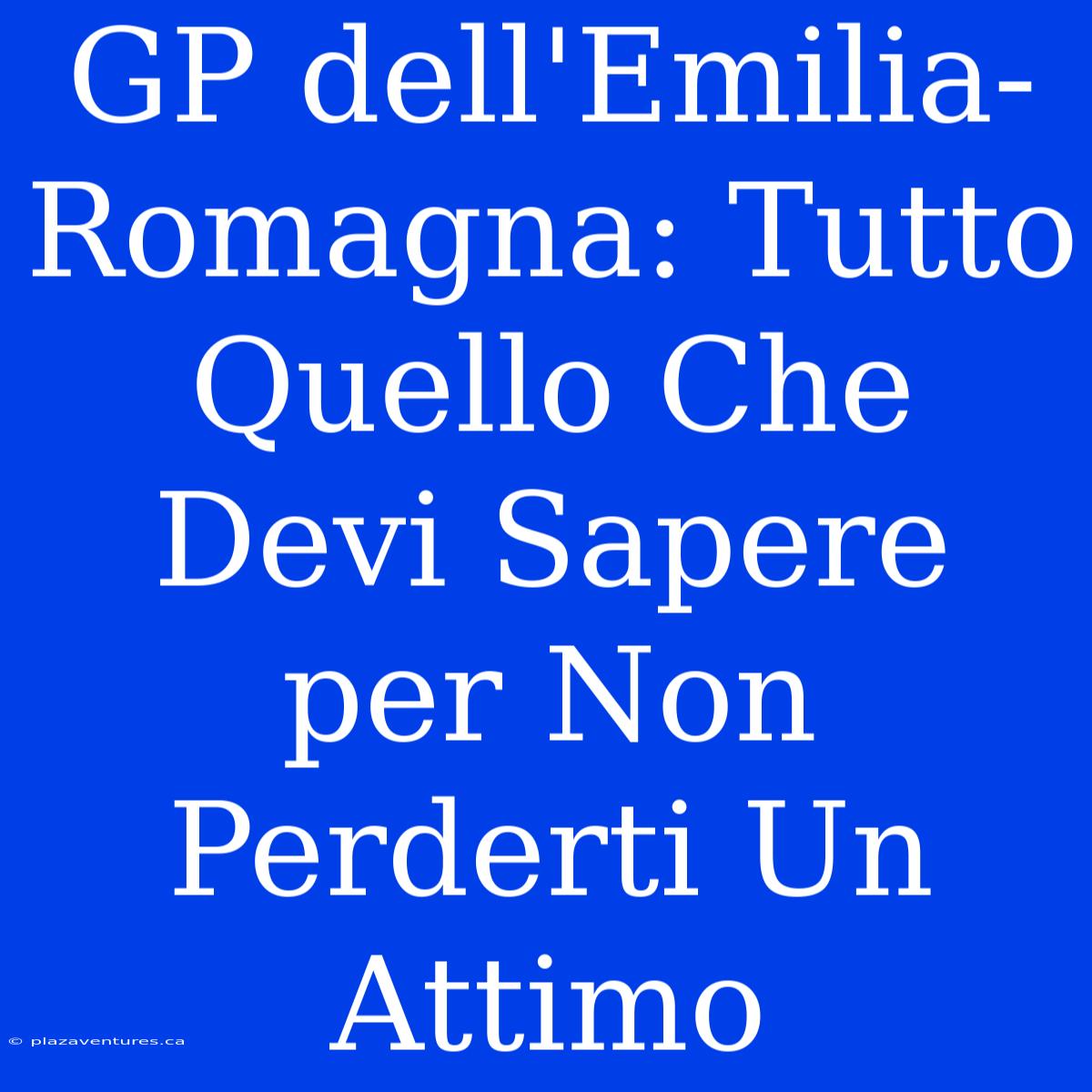 GP Dell'Emilia-Romagna: Tutto Quello Che Devi Sapere Per Non Perderti Un Attimo