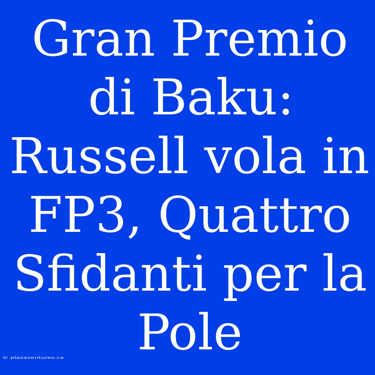 Gran Premio Di Baku: Russell Vola In FP3, Quattro Sfidanti Per La Pole