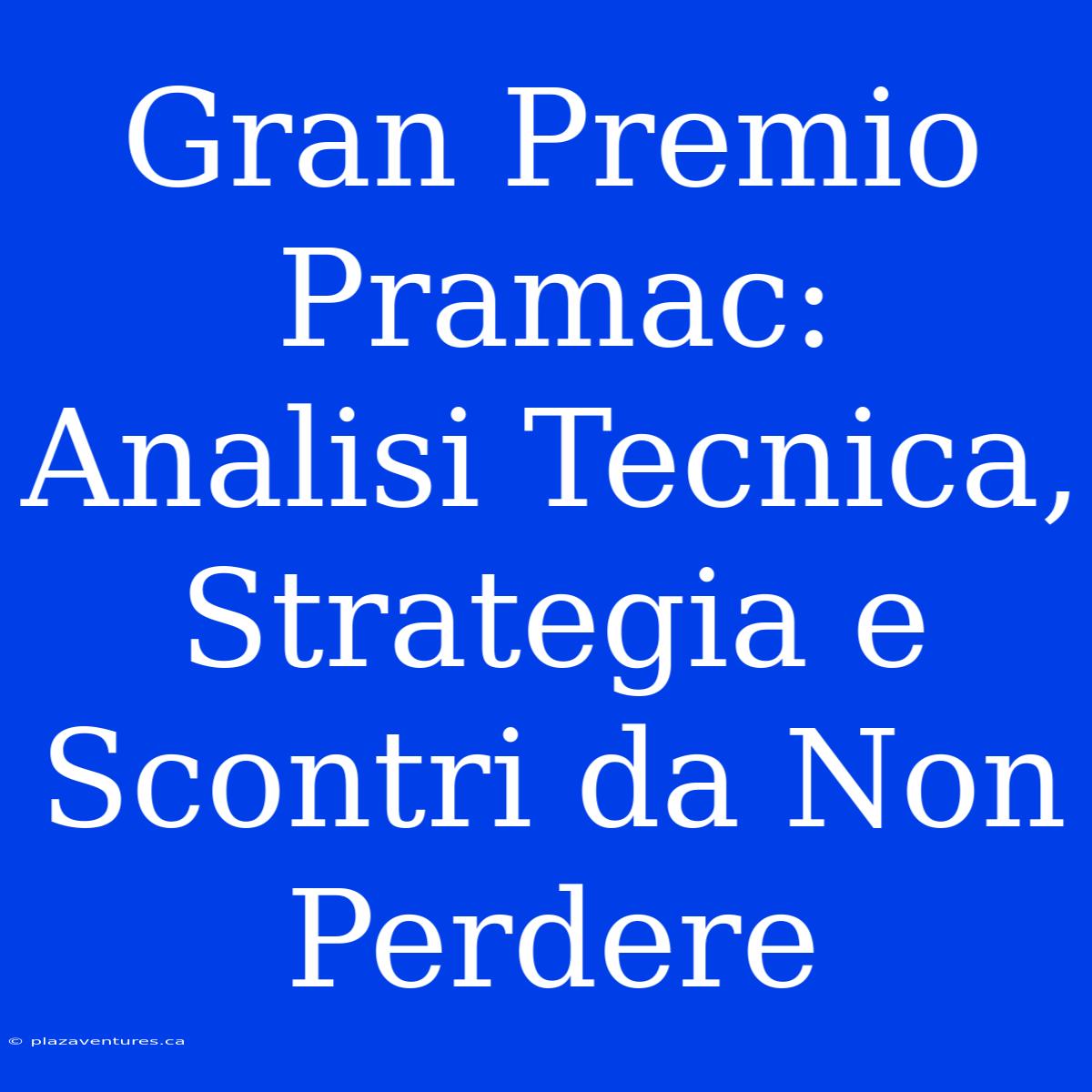 Gran Premio Pramac: Analisi Tecnica, Strategia E Scontri Da Non Perdere