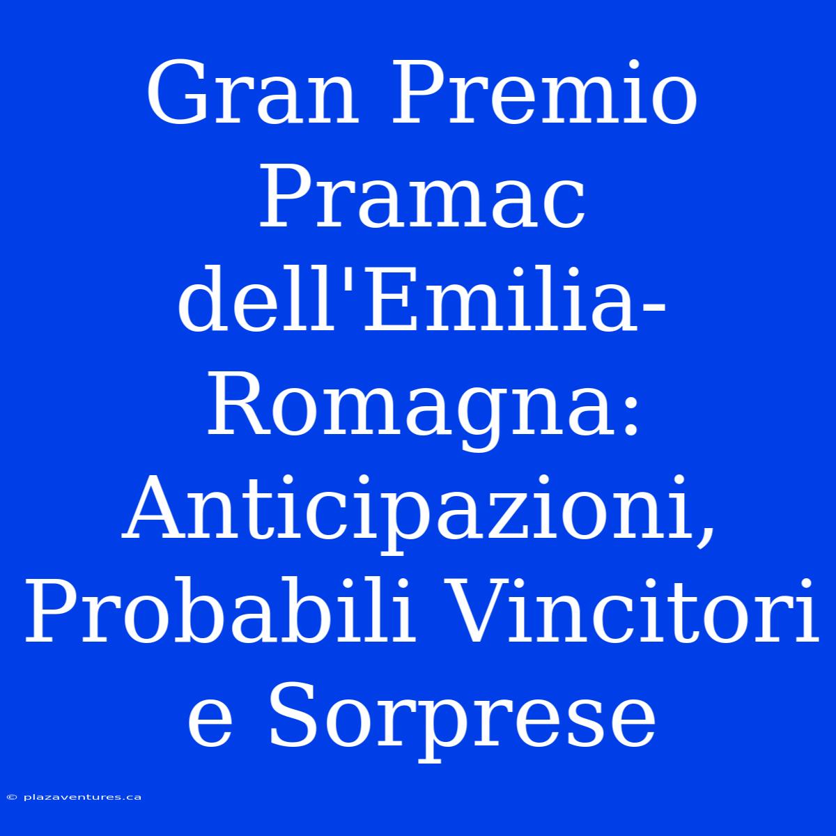 Gran Premio Pramac Dell'Emilia-Romagna: Anticipazioni, Probabili Vincitori E Sorprese