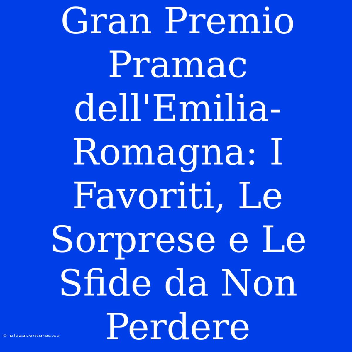 Gran Premio Pramac Dell'Emilia-Romagna: I Favoriti, Le Sorprese E Le Sfide Da Non Perdere