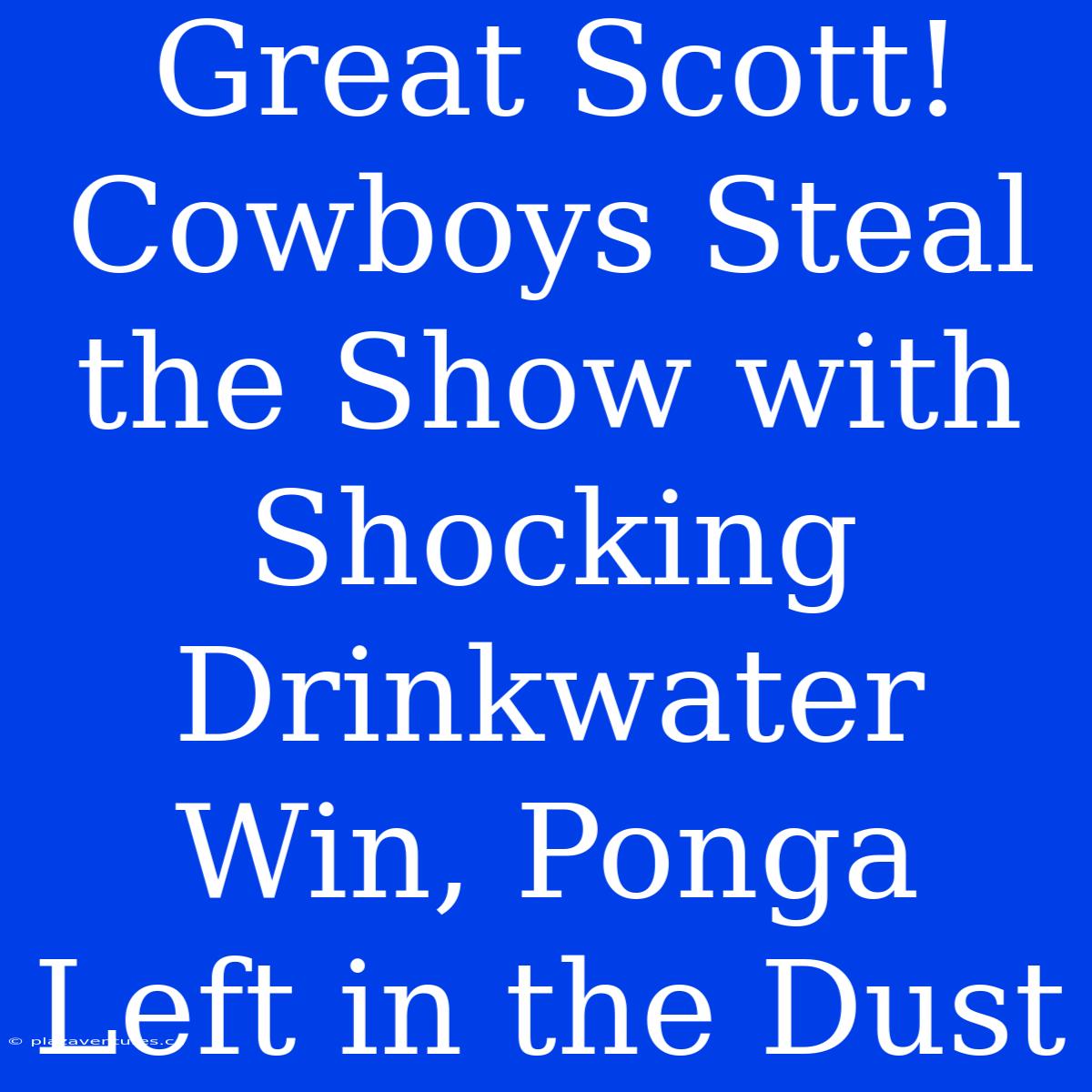 Great Scott! Cowboys Steal The Show With Shocking Drinkwater Win, Ponga Left In The Dust