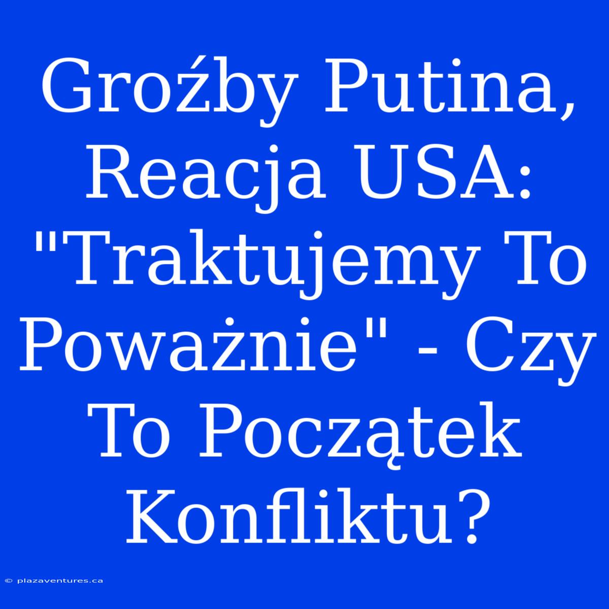 Groźby Putina, Reacja USA: 