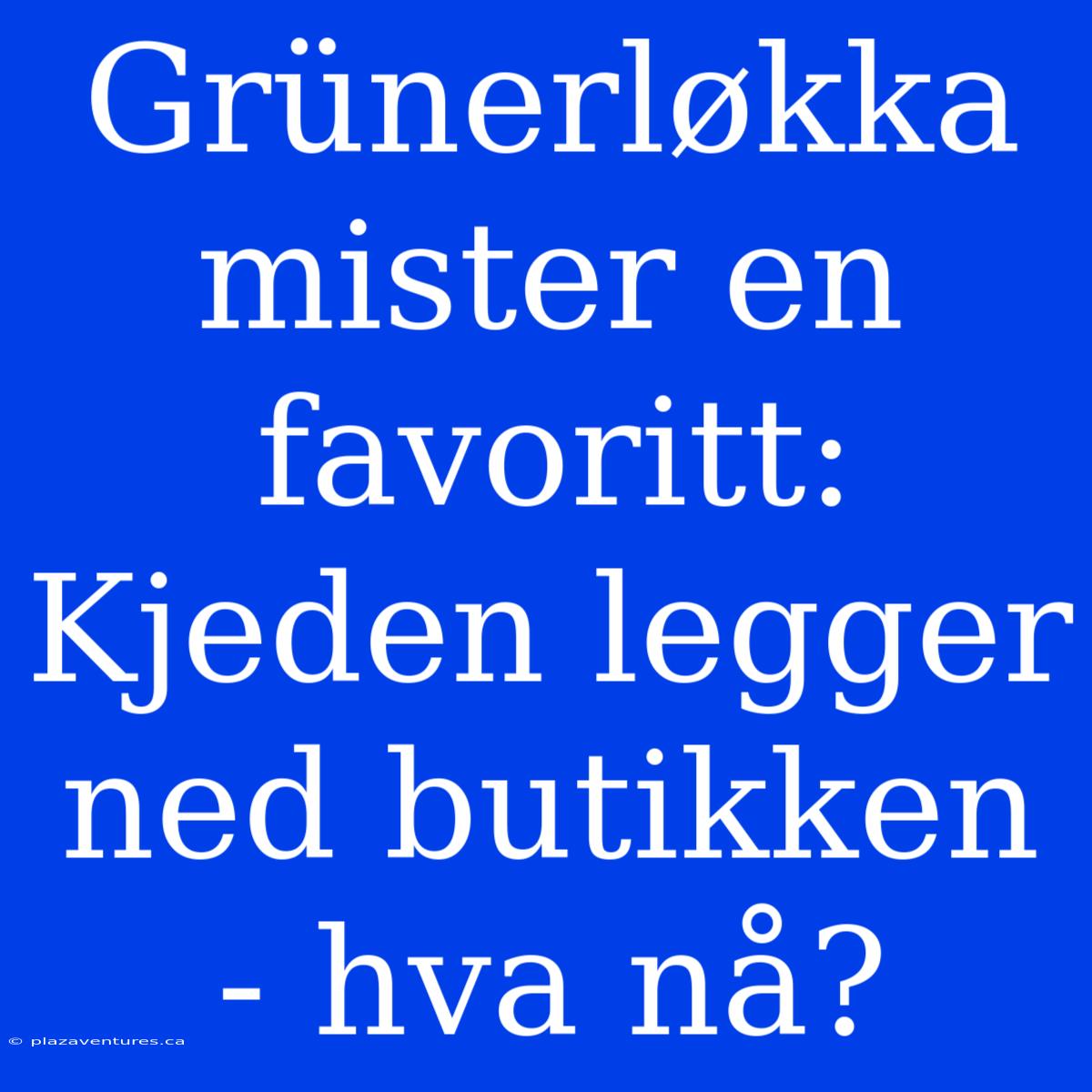 Grünerløkka Mister En Favoritt: Kjeden Legger Ned Butikken - Hva Nå?