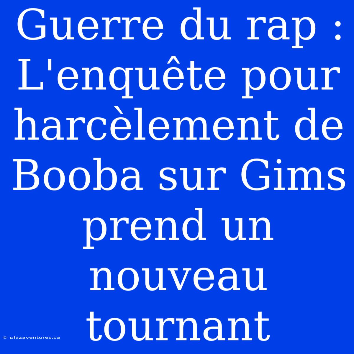 Guerre Du Rap : L'enquête Pour Harcèlement De Booba Sur Gims Prend Un Nouveau Tournant