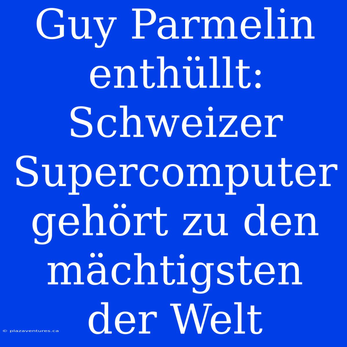 Guy Parmelin Enthüllt: Schweizer Supercomputer Gehört Zu Den Mächtigsten Der Welt