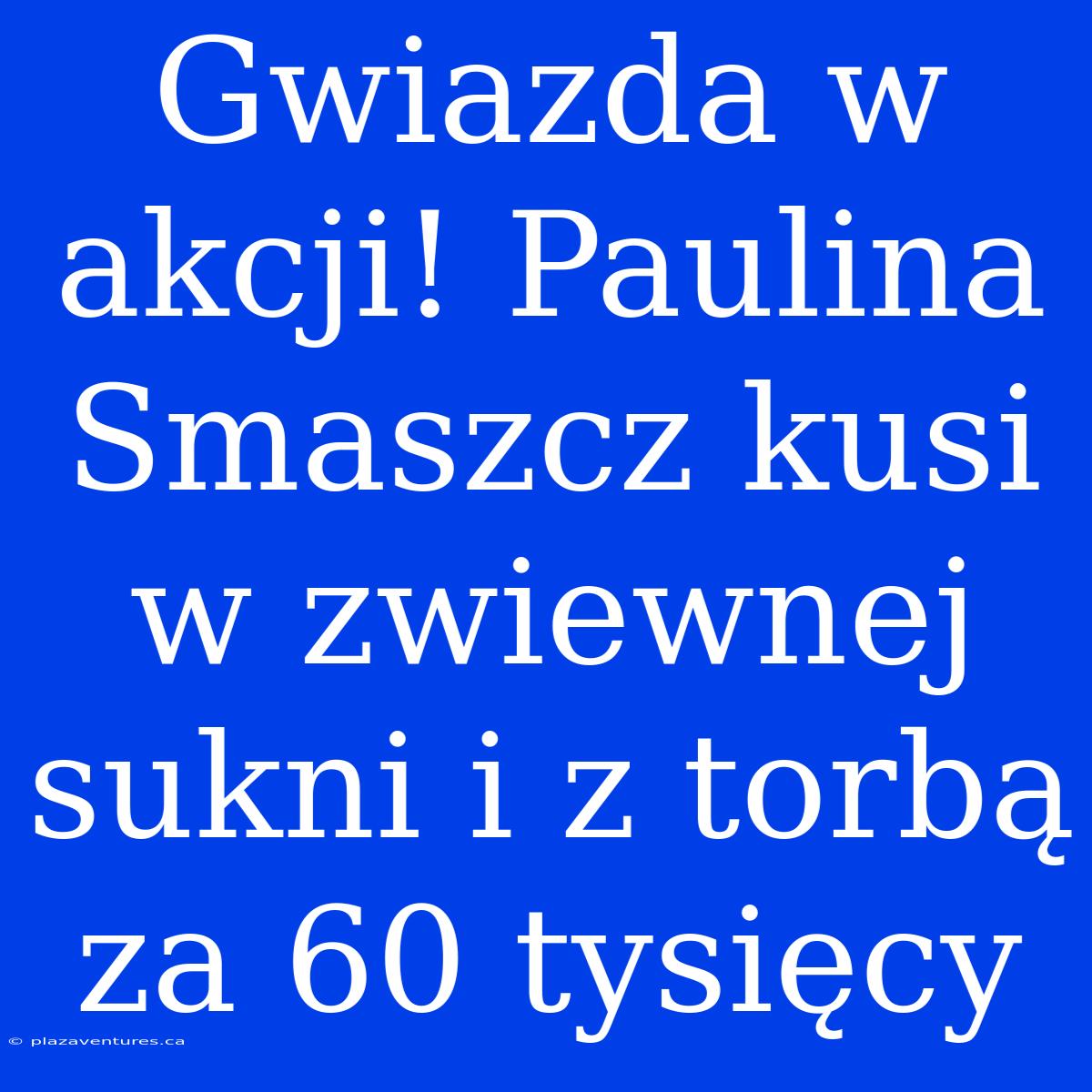 Gwiazda W Akcji! Paulina Smaszcz Kusi W Zwiewnej Sukni I Z Torbą Za 60 Tysięcy