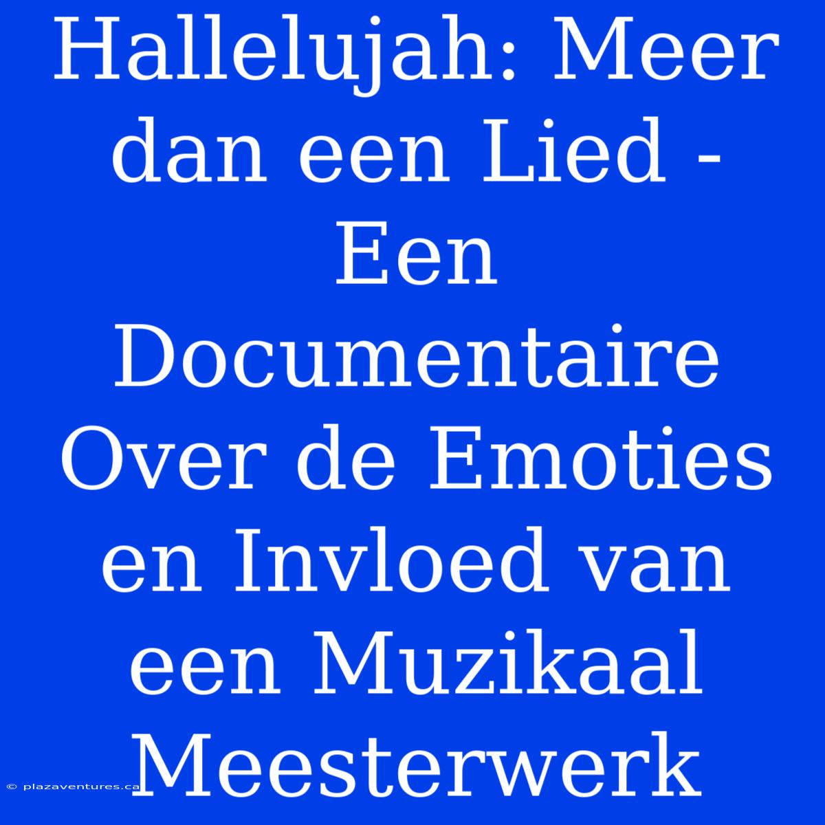 Hallelujah: Meer Dan Een Lied - Een Documentaire Over De Emoties En Invloed Van Een Muzikaal Meesterwerk