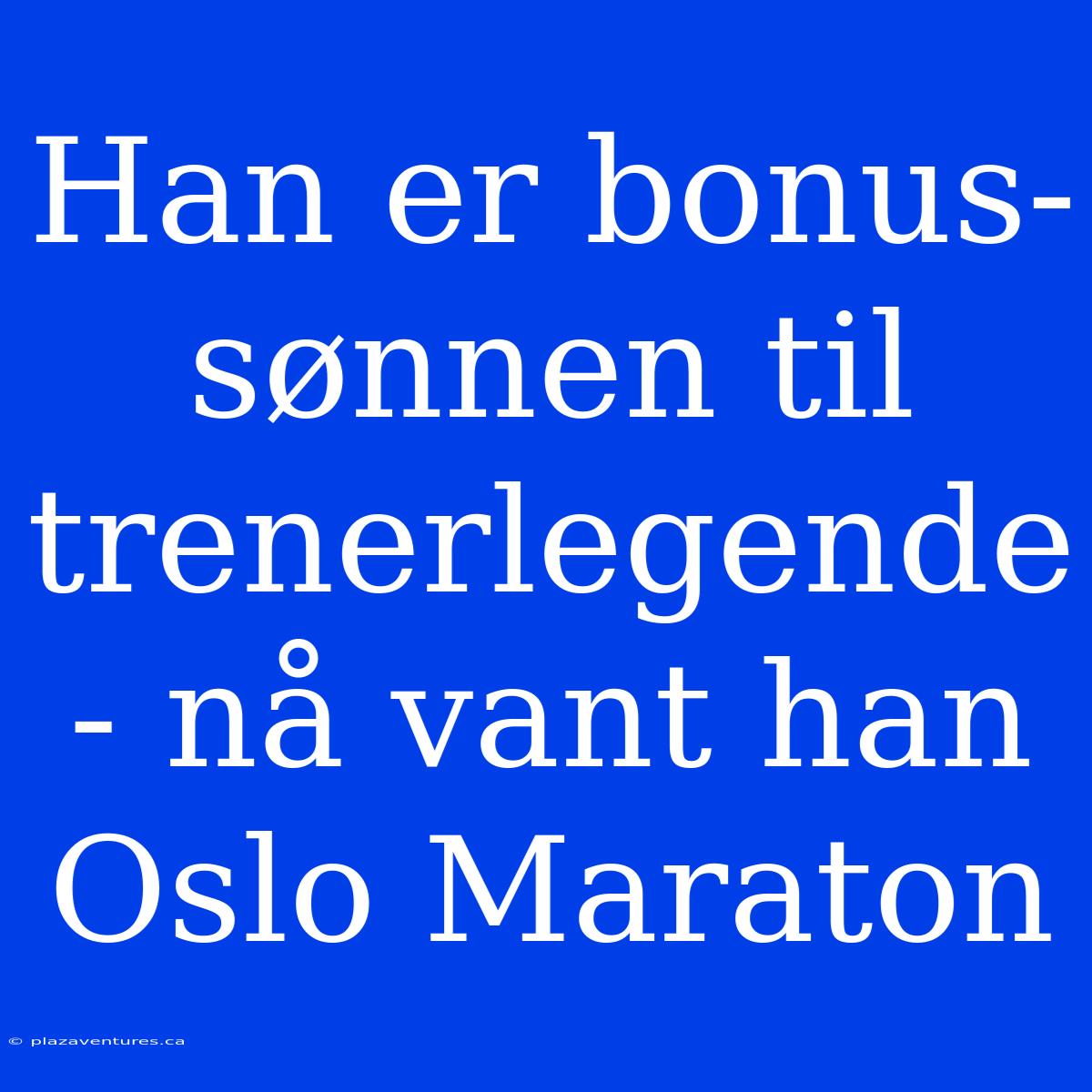 Han Er Bonus-sønnen Til Trenerlegende - Nå Vant Han Oslo Maraton