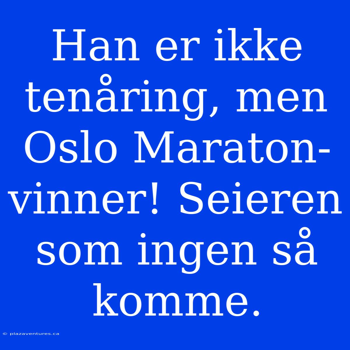 Han Er Ikke Tenåring, Men Oslo Maraton-vinner! Seieren Som Ingen Så Komme.