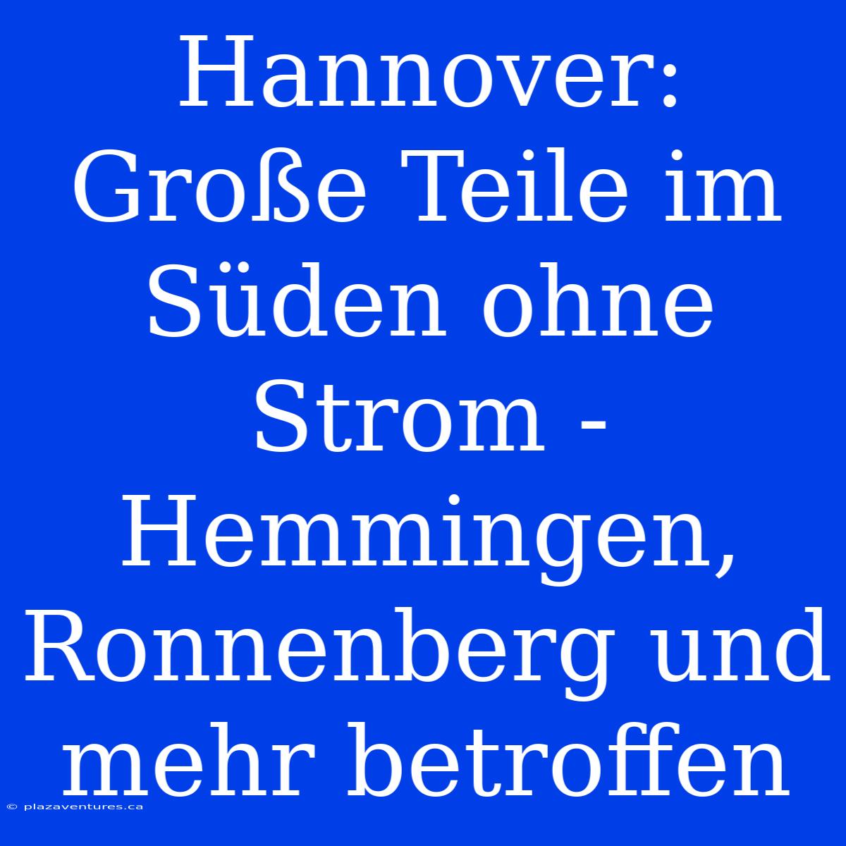 Hannover: Große Teile Im Süden Ohne Strom - Hemmingen, Ronnenberg Und Mehr Betroffen