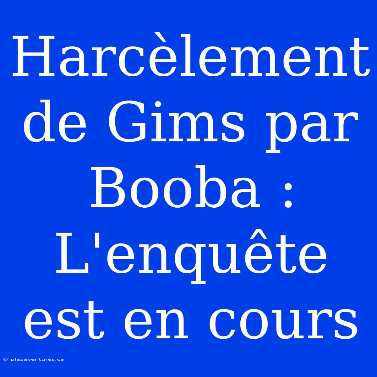 Harcèlement De Gims Par Booba : L'enquête Est En Cours