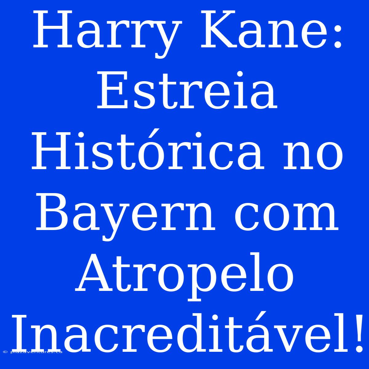 Harry Kane: Estreia Histórica No Bayern Com Atropelo Inacreditável!