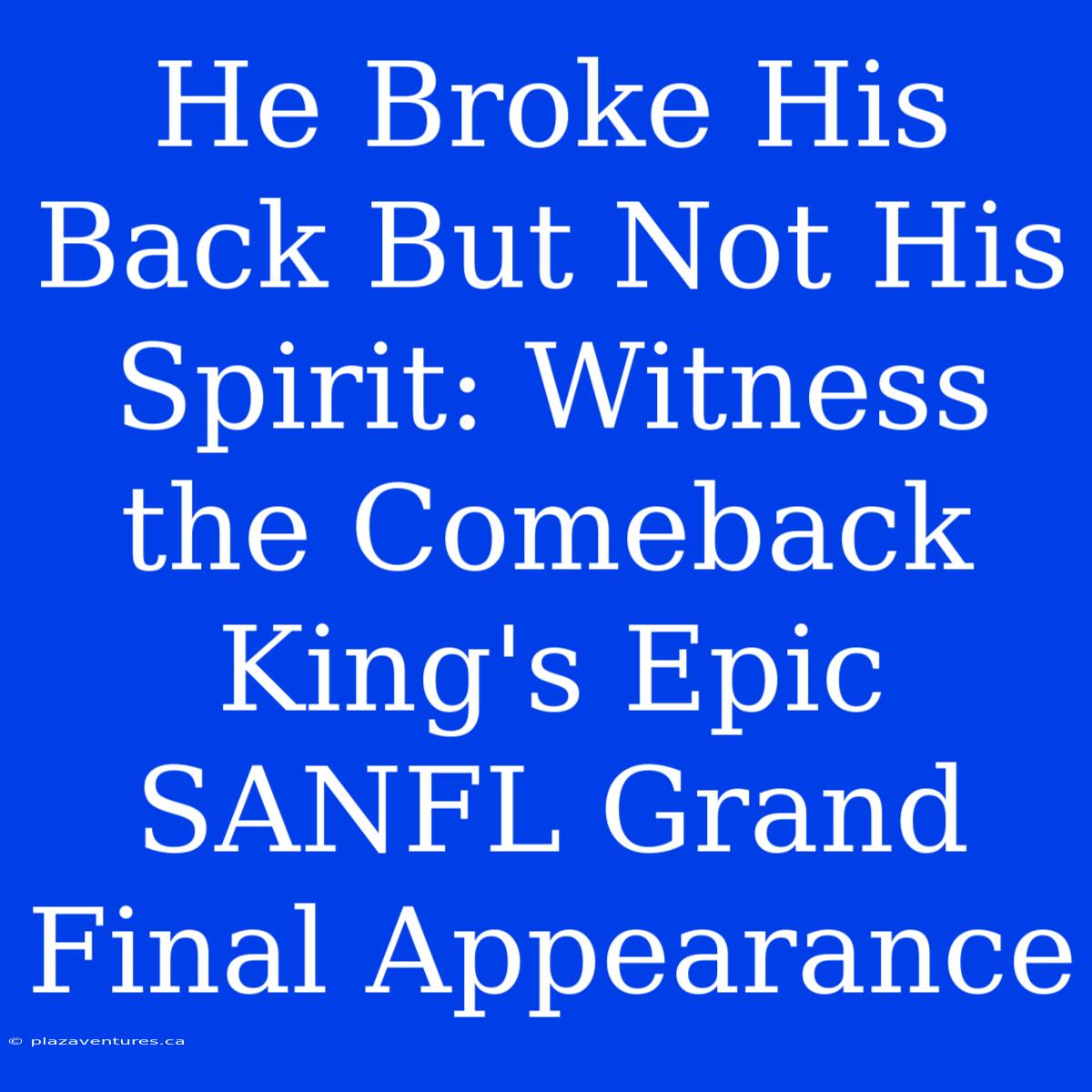 He Broke His Back But Not His Spirit: Witness The Comeback King's Epic SANFL Grand Final Appearance