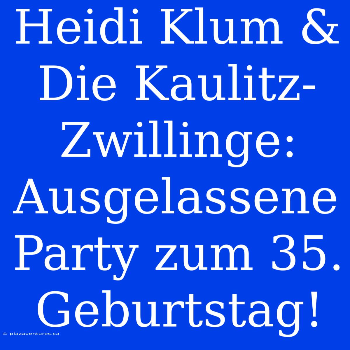 Heidi Klum & Die Kaulitz-Zwillinge: Ausgelassene Party Zum 35. Geburtstag!