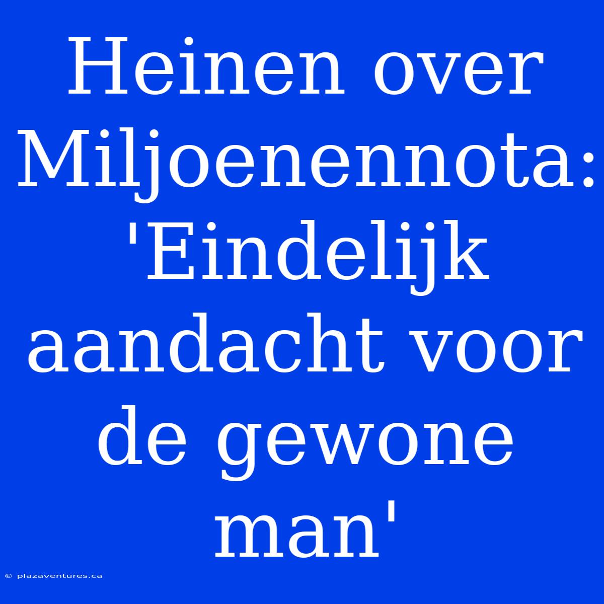 Heinen Over Miljoenennota: 'Eindelijk Aandacht Voor De Gewone Man'