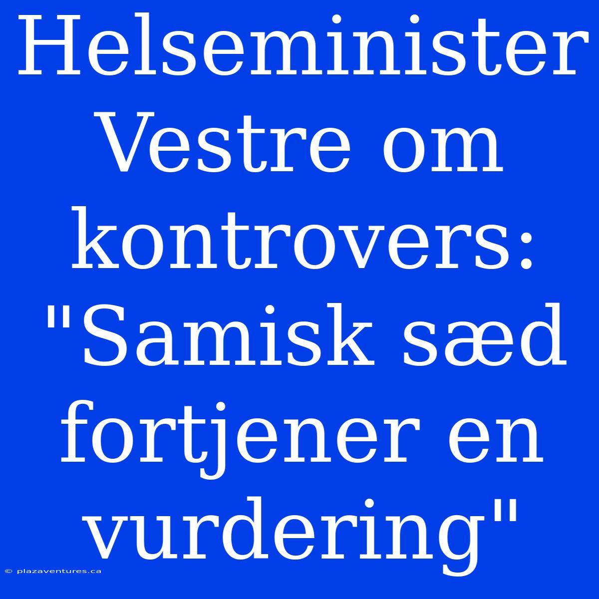 Helseminister Vestre Om Kontrovers: 