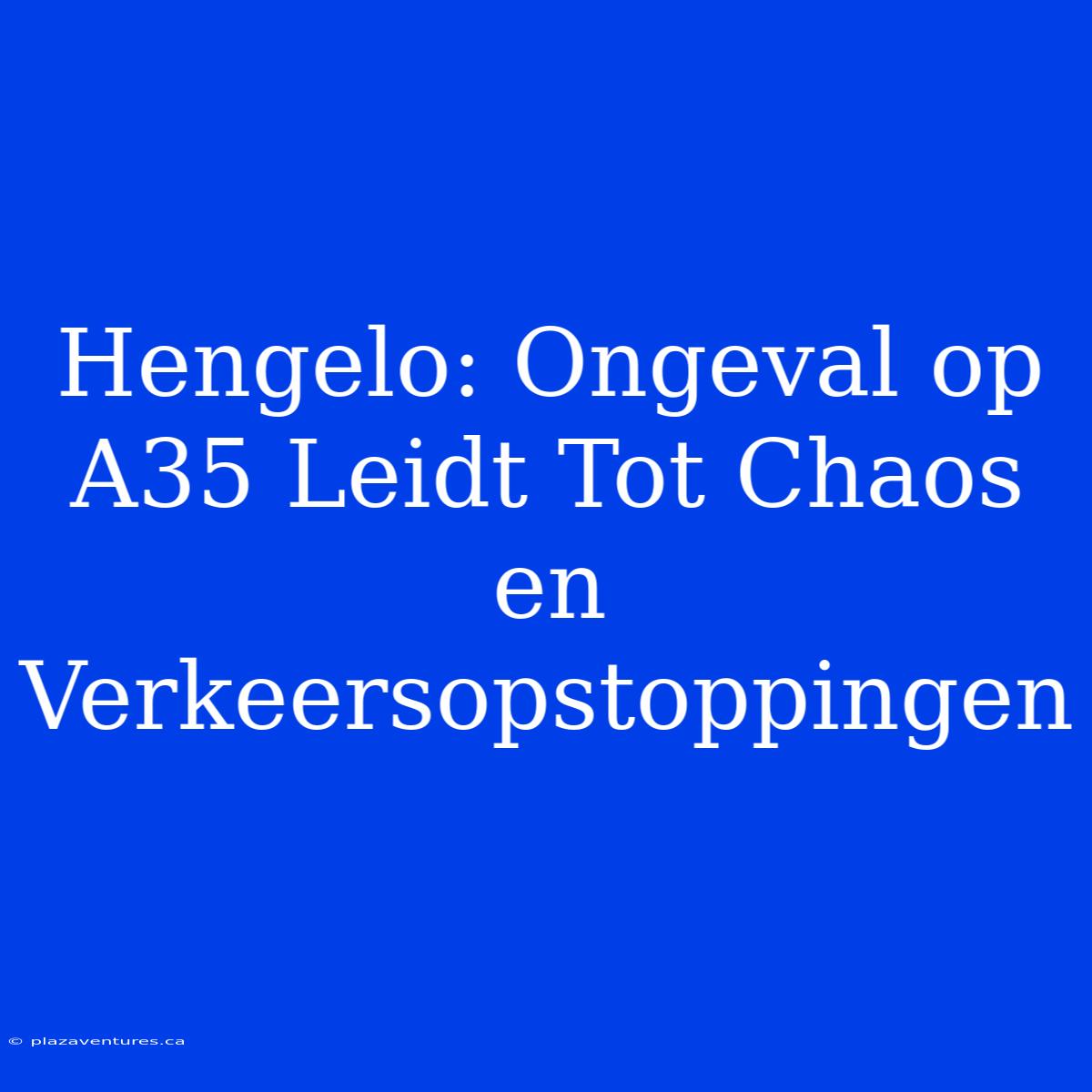 Hengelo: Ongeval Op A35 Leidt Tot Chaos En Verkeersopstoppingen