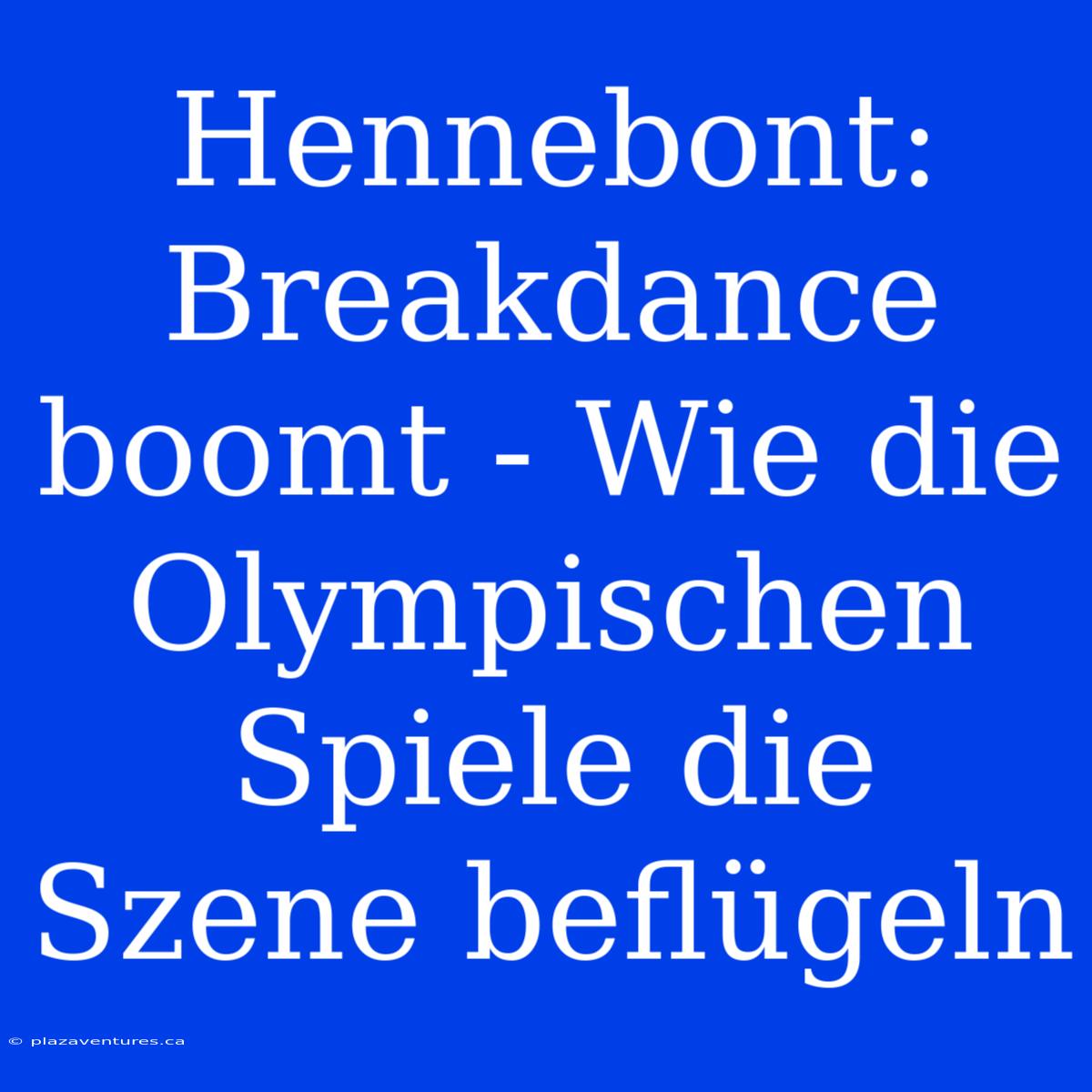 Hennebont: Breakdance Boomt - Wie Die Olympischen Spiele Die Szene Beflügeln