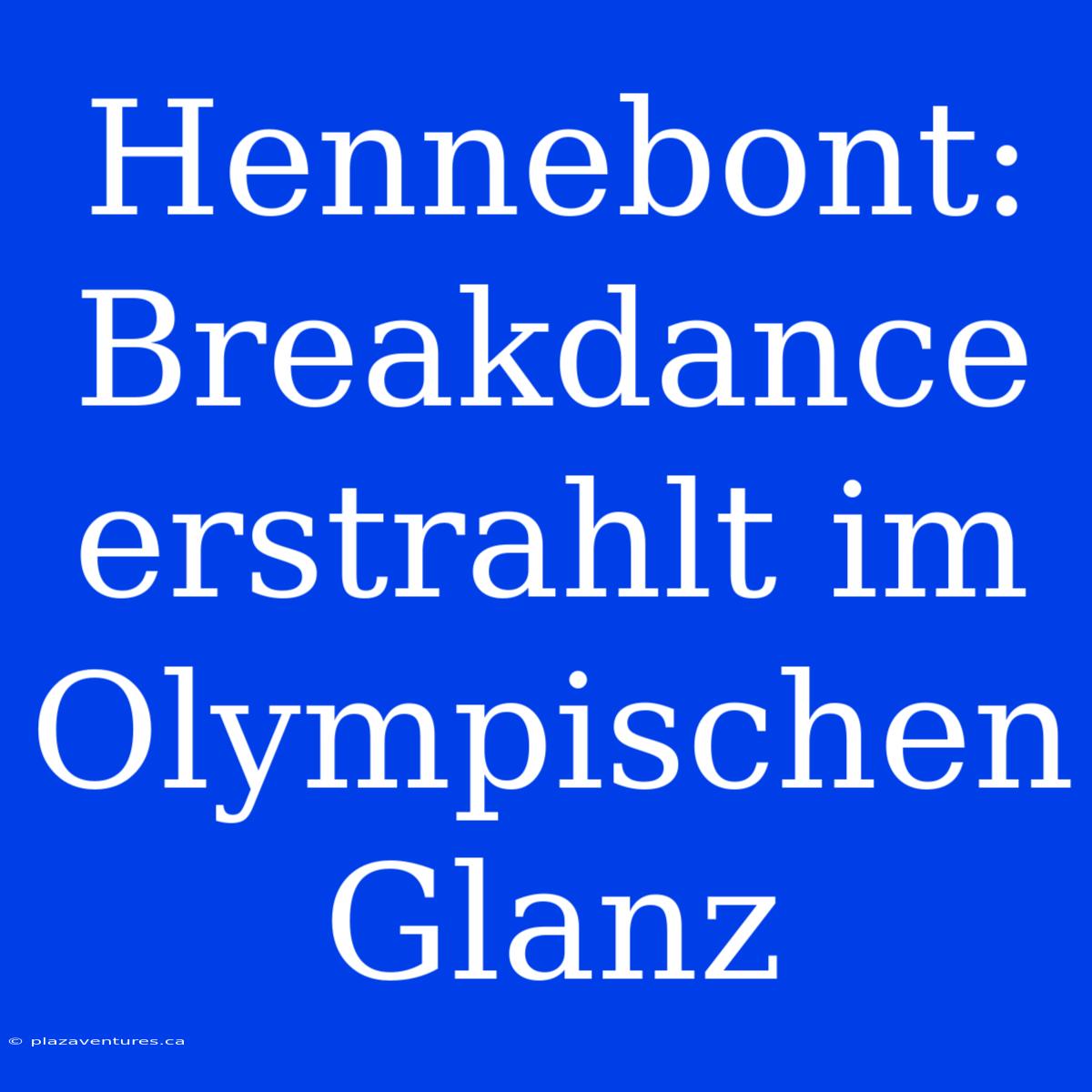 Hennebont: Breakdance Erstrahlt Im Olympischen Glanz