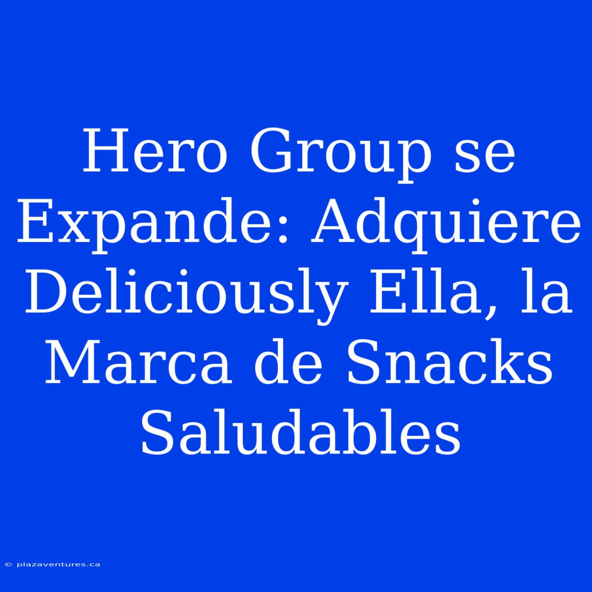 Hero Group Se Expande: Adquiere Deliciously Ella, La Marca De Snacks Saludables