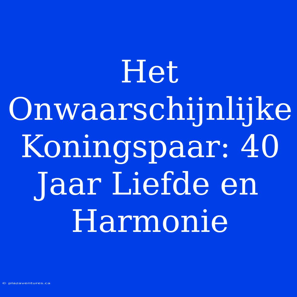 Het Onwaarschijnlijke Koningspaar: 40 Jaar Liefde En Harmonie